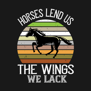 Horses lend us the wings we lack T-Shirt