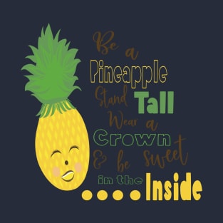 Be A Pineapple Stand Tall Wear A Crown and be Sweet in the Inside T-Shirt