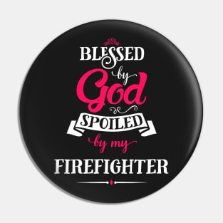 Blessed by god & spoiled by my firefighter Pin