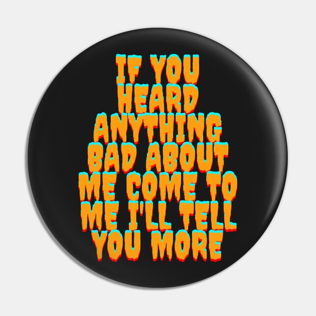 If You Heard Anything Bad About Me Pin by best4yyou