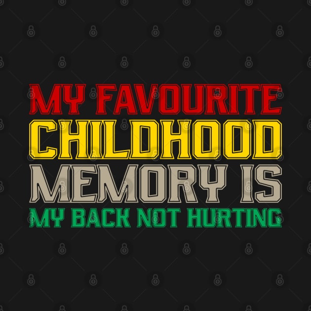 Funny My Favorite Childhood Memory Is My Back Not Hurting by Shopinno Shirts