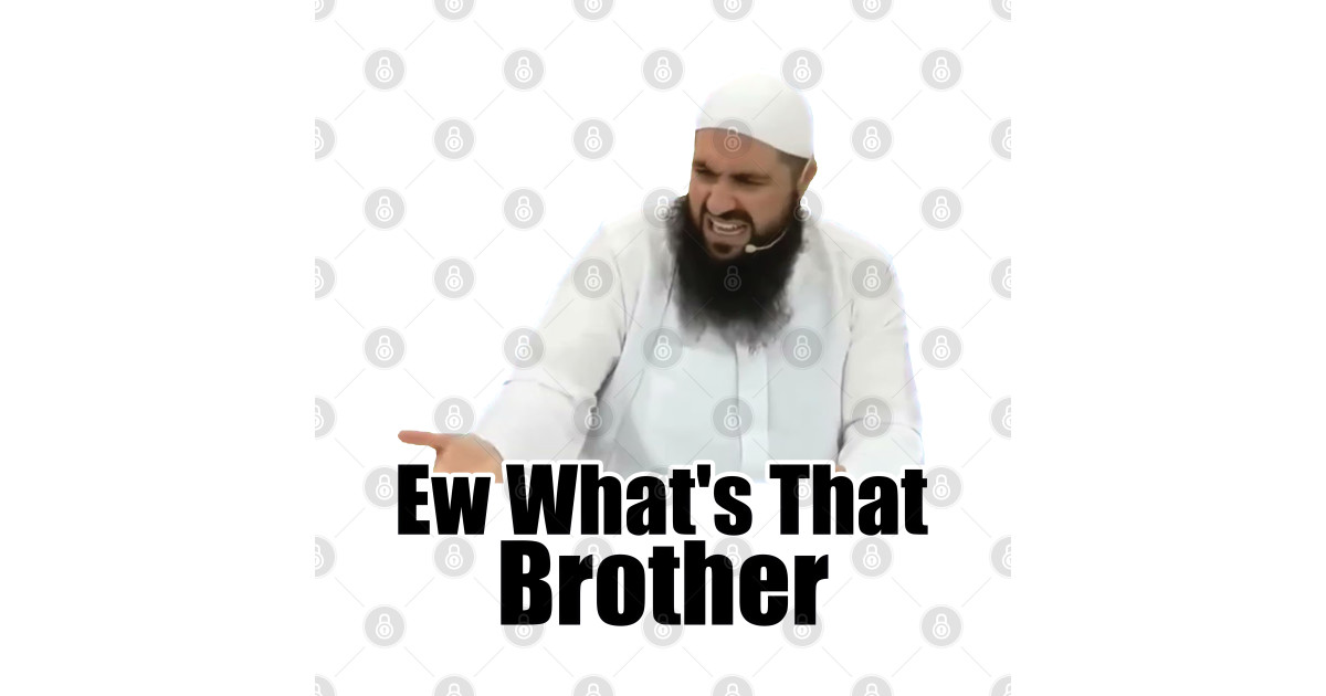ew brother ew what