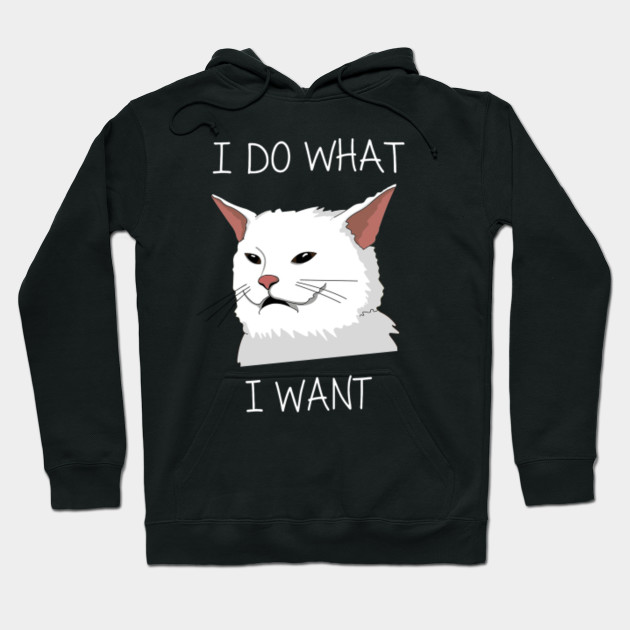 Funny Cat I Do What I Want With My Cat I Do What I Want Cat