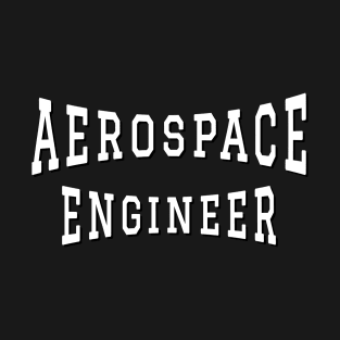 Aerospace Engineer in White Color Text T-Shirt