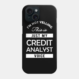 Credit Analyst - I'm not yelling this is my credit analyst voice Phone Case