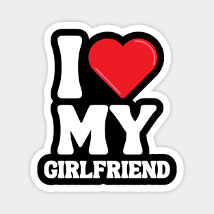 I Love My Girlfriend Magnet