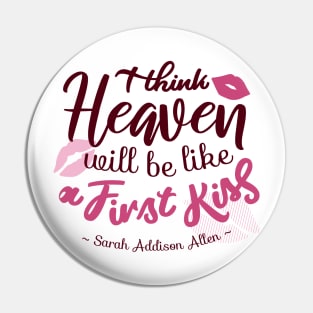 I think Heaven will be like a First Kiss Pin