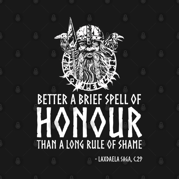 Viking Proverb - Better a brief spell of honor than a long rule of shame. by Styr Designs