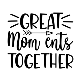 Great mom ents together T-Shirt