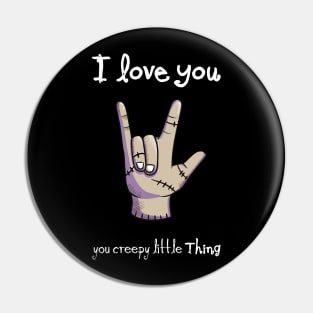 I Love You, you creepy little Thing Pin