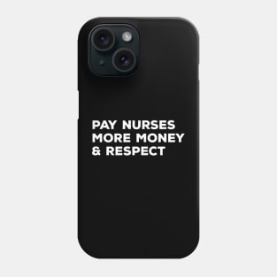 Pay Nurses More Money & Respect - Nurse Phone Case