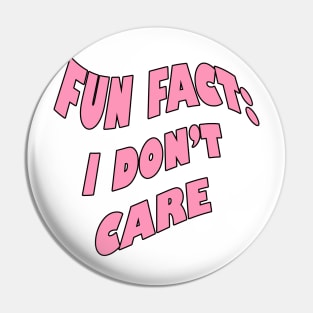 Fun fact: I don't care Pin