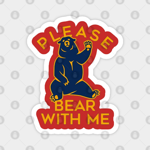 Please  Bear with me Magnet by joshsmith