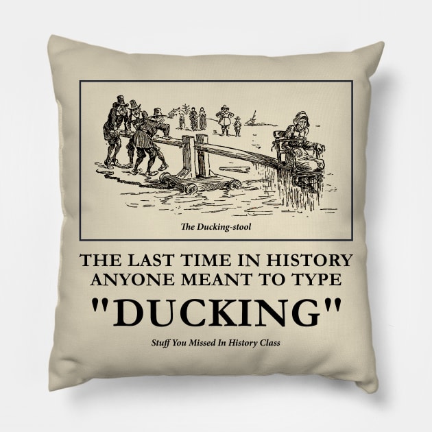 Ducking Pillow by Stuff You Missed in History Class