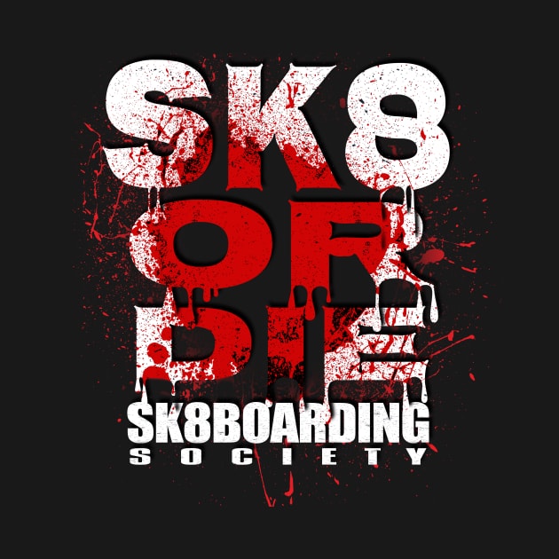 sk8boarding society sk8 or die by printjobz