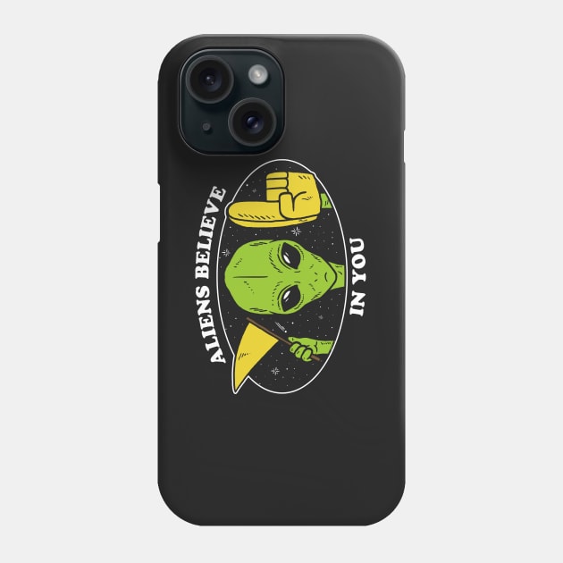 Aliens Believe In You Phone Case by dumbshirts