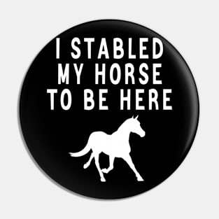 I stabled my horse to be here Pin