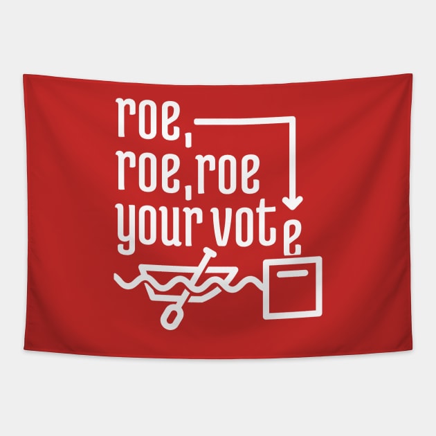 Roe, Roe, Roe Your Vote Tapestry by NeverDrewBefore