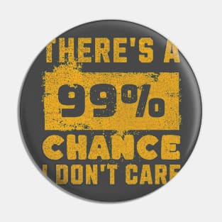 There's A 99 Percent Chance I Don't Care - Sarcastic Humor Pin