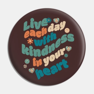 Live Each Day with Kindness in Your Heart Pin