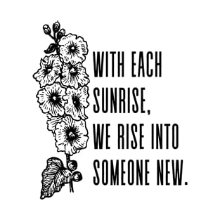 With each sunrise, we rise into someone new - Inspirational Quote T-Shirt