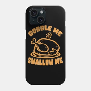 Gobble Me Swallow Me Phone Case