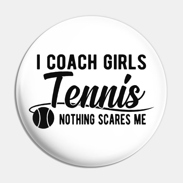 Tennis Coach - I coach girls tennis Nothing scares me Pin by KC Happy Shop