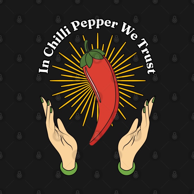 In Chili Pepper We Trust - Spicy Food Lover Quotes by Millusti