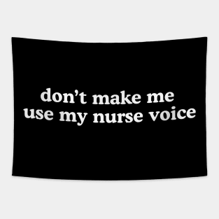 dont make me use my nurse voice Shirt, Future Nurse Tapestry