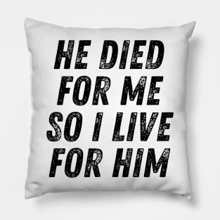 He Died for me so I Live for Him Christian Quote Pillow