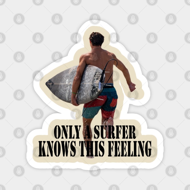 Only a surfer knows this feeling Magnet by Woodys Designs