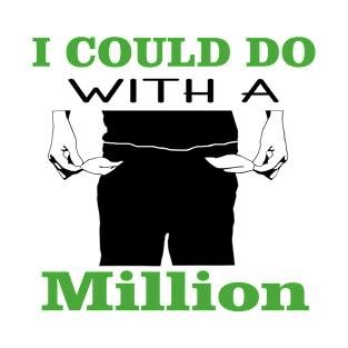 I Could Do With A Million T-Shirt