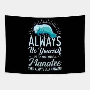 Always Be Yourself Unless You Can Be A Manatee Tapestry