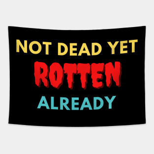 Not dead yet Rotten already Tapestry