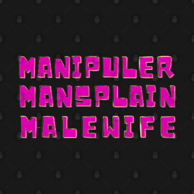 MANIPULER MANSPLAIN MALEWIFE by rogergren