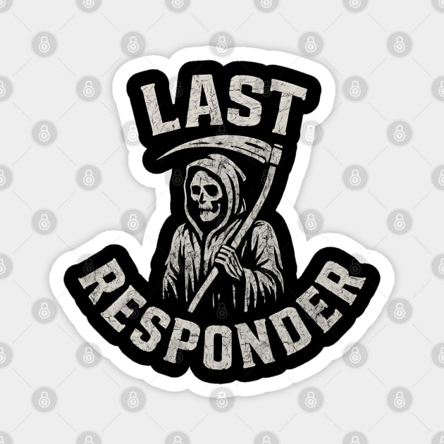 Last Responder Grim Reaper Dark Humor Graphic Gift Magnet by MakerMind8.2