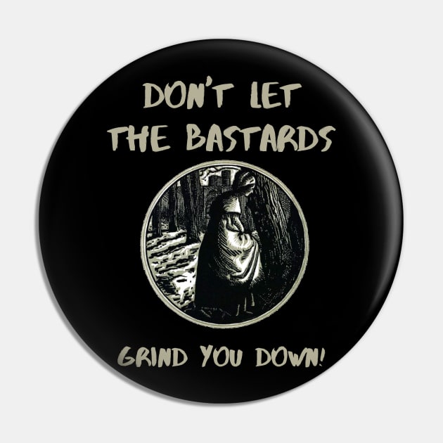 The Handmaids Tale Don't Let The Bastards Grind You Down Pin by IkePaz