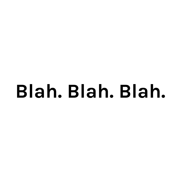 Blah Blah Blah Funny Sarcastic Saying for Humor Sarcasm Lovers Novelty Graphic by TeeMessage