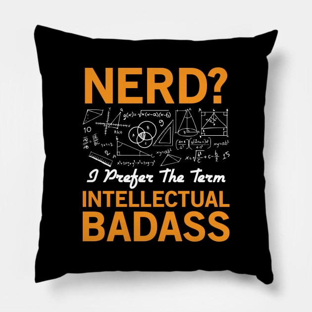 Nerd? Intellectual Badass Pillow by CRE4TIX