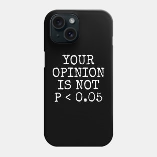 Your Opinion Is Not P < 0.05, Statistics Science, Nerd Phone Case