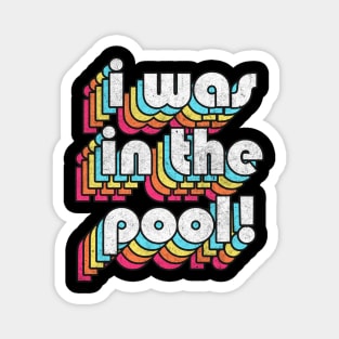 I Was In The Pool! Costanza Quote Retro Style Design Magnet