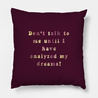 Don't talk to me until... Pillow