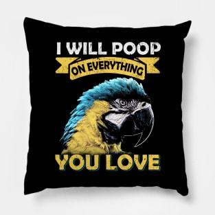 I Will Poop On Everything You Love Macaw Parrot Pillow