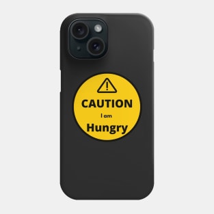 Caution I am Hungry Phone Case