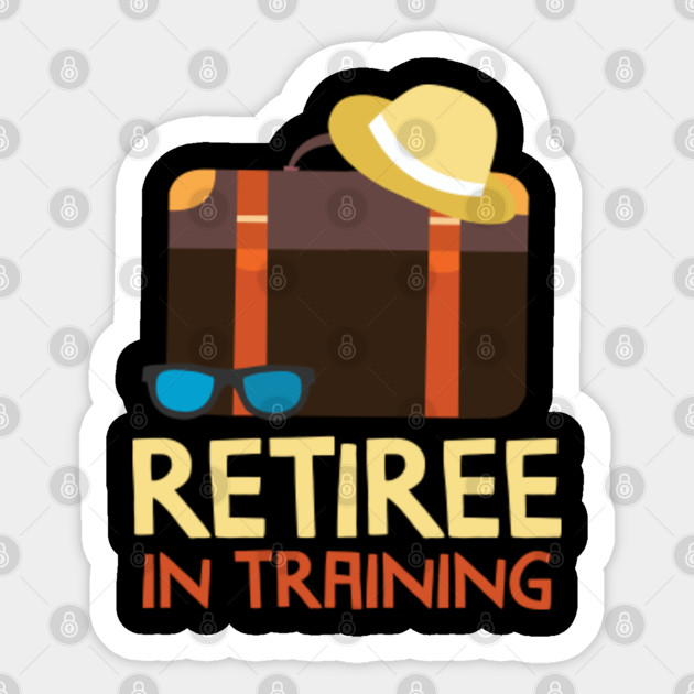 Retiree In Training Tshirt Retirement Gifts For Mom Retired Sticker Teepublic