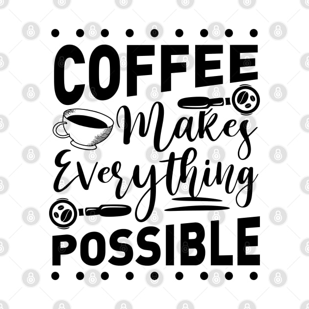 Coffee Makes Everything Possible by RainbowJoy