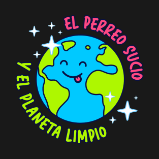 El perreo sucio y el planeta limpio T-Shirt