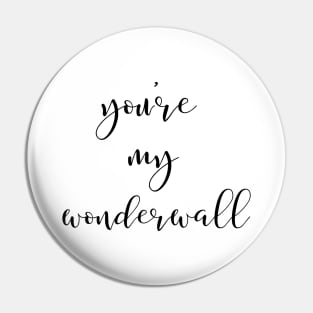 You're My Wonderwall Pin