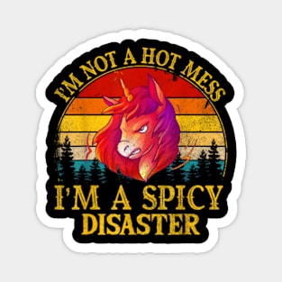 I'm Not A Hot Mess I'm A Spicy Disaster  Funny Unicorn Magnet