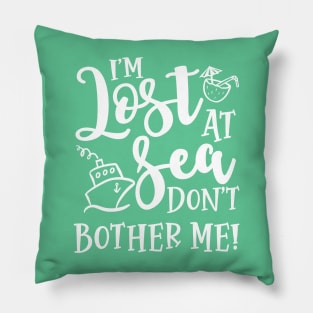 I’m Lost At Sea Don’t Bother Me Cruise Vacation Funny Pillow